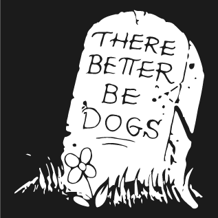 Outrider Dogs "There Better Be Dogs" T Shirt