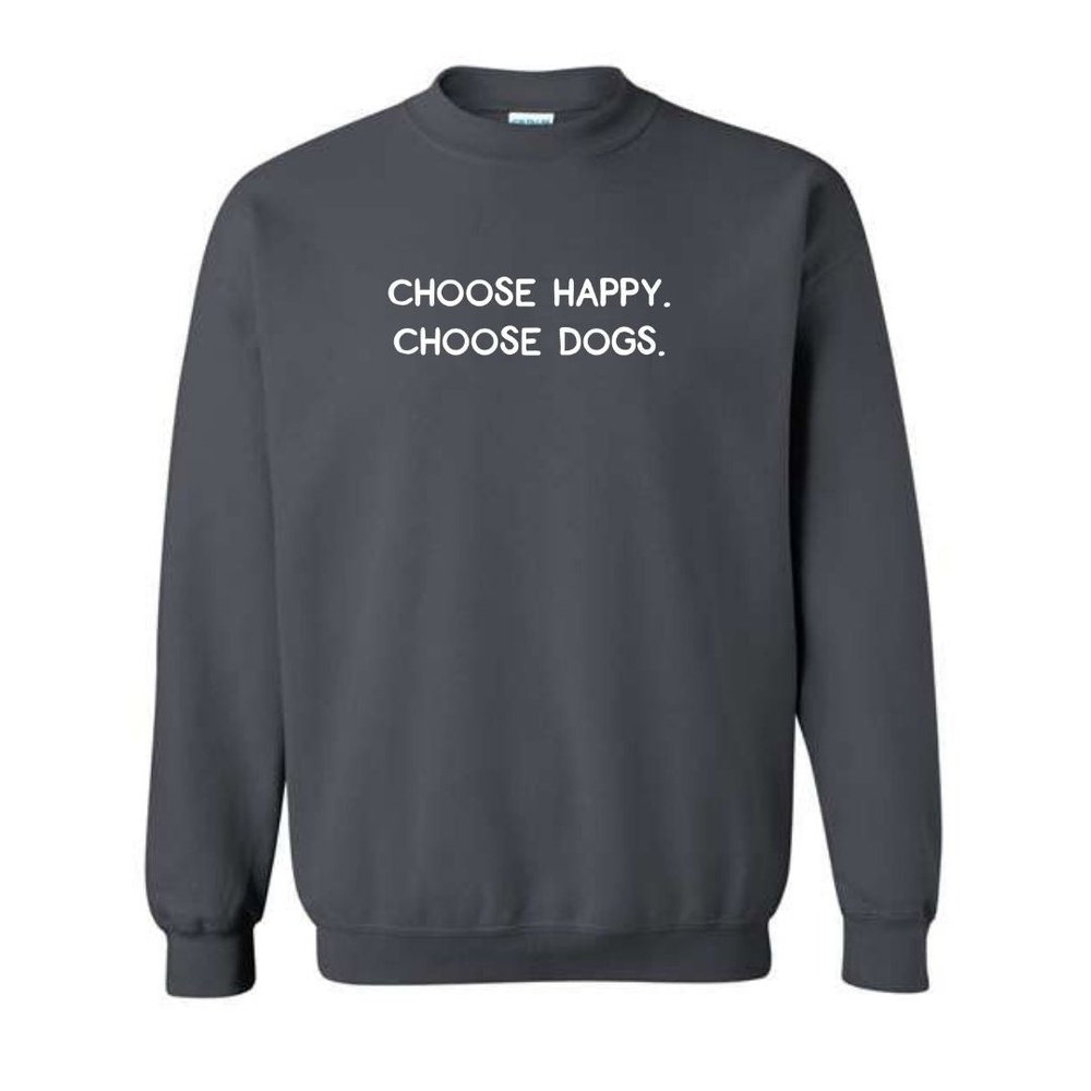 Dog Mom Co. Choose Happy Choose Dogs Crewneck