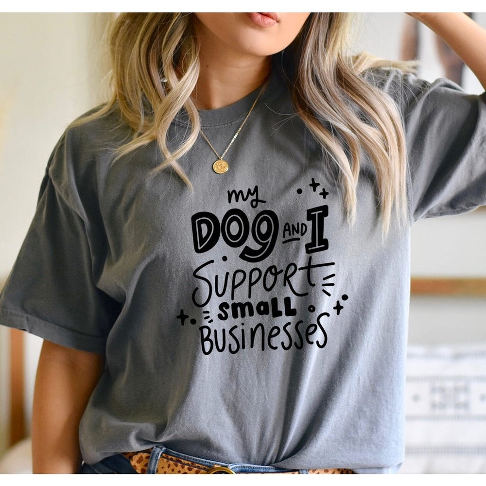 My Dog and I Support Small Business T-shirt