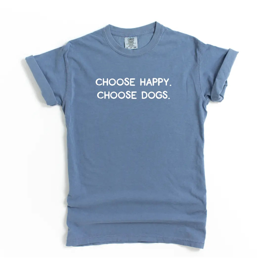 Choose Happy Choose Dogs T Shirt